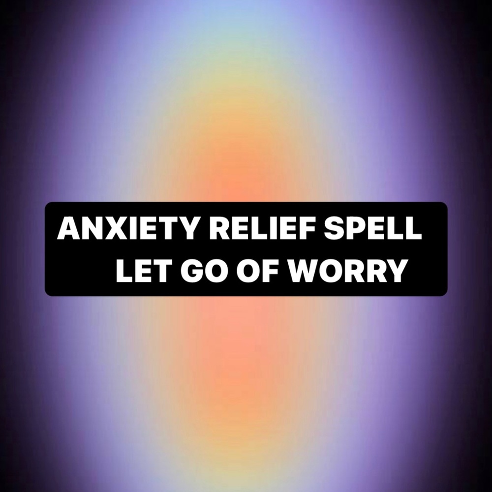 Anxiety Relief Spell - LET GO OF WORRY